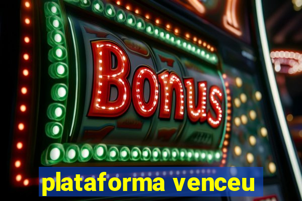 plataforma venceu